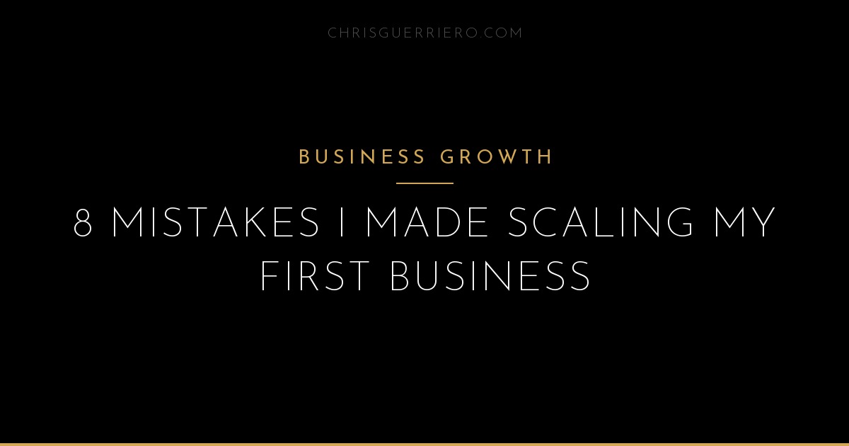 How to Scale a Business: 8 Mistakes to Avoid | Chris Guerriero