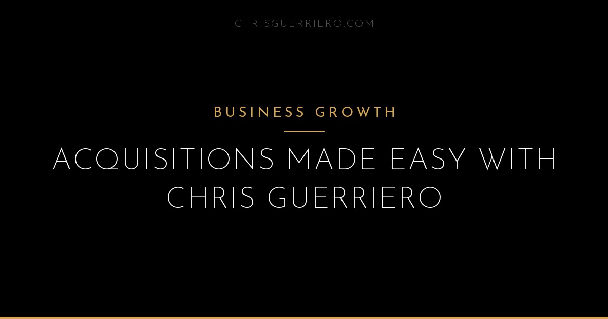 How to Scale a Business Through Acquisitions | Chris Guerriero